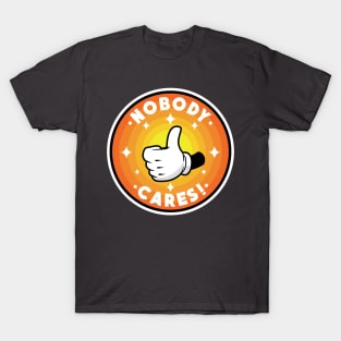 Nobody cares! T-Shirt